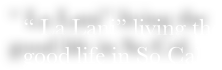 “ La Lani” living the good life in So Cal.